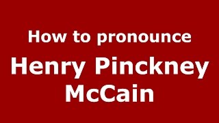 How to pronounce Henry Pinckney Mccain