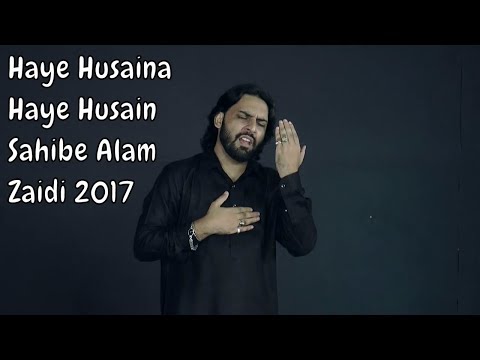 Haye Husaina Haye Husain - Sahibe Alam Zaidi 2017 1439 Hijri - Nauha  Video