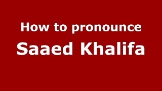 How to pronounce Saaed Khalifa