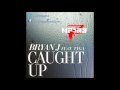 Bryan J Ft Tyga - Caught Up