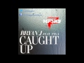 Bryan J Ft Tyga - Caught Up 