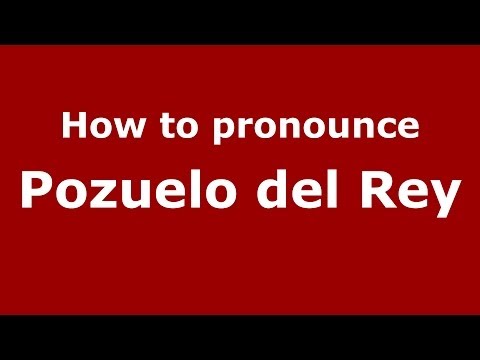 How to pronounce Pozuelo del Rey (Spanish/Spain) - PronounceNames.com