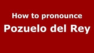 How to pronounce Pozuelo Del Rey