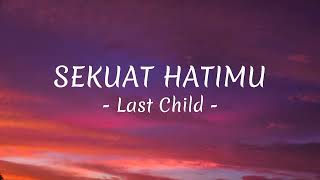 Download lagu LAST CHILD - Sekuat hatimu (Lyrics/Lirik) mp3