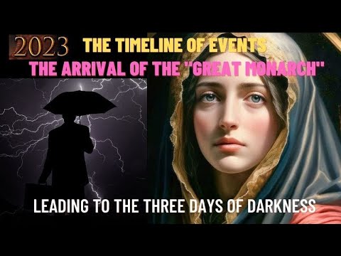 THE TIMELINE OF EVENTS - THE ARRIVAL OF THE "GREAT MONARCH" LEADING TO THE THREE DAYS OF DARKNESS