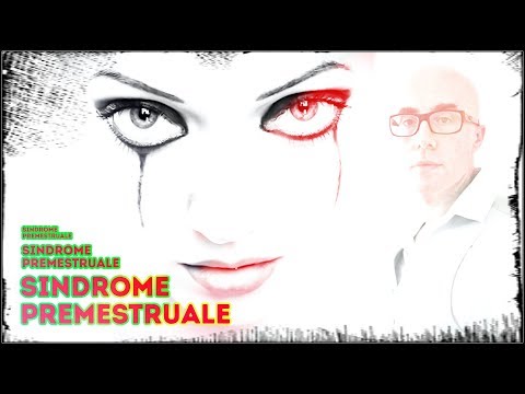 La Sindrome Premestruale ("Disturbo Disforico Premestruale") spiegata da uno psichiatra.