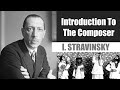 Igor Stravinsky | Short Biography | Introduction To The Composer