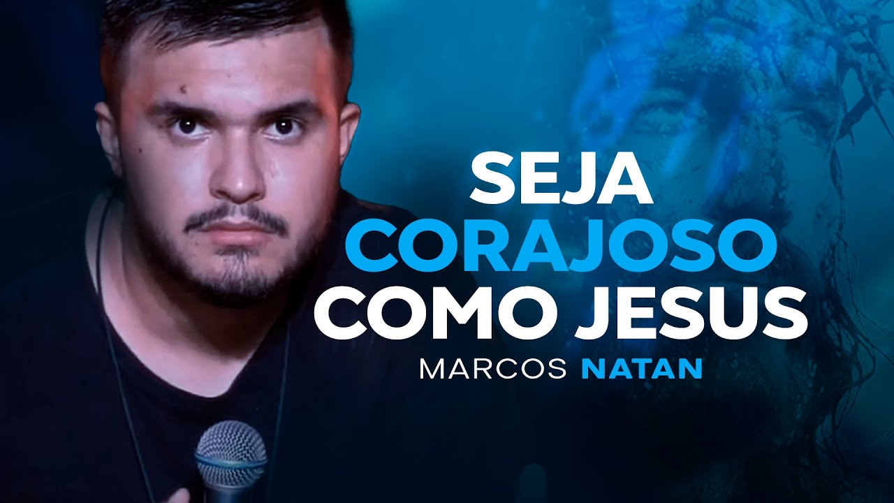 SEJA CORAJOSO COMO JESUS // Marcos Natan // Pregação #102