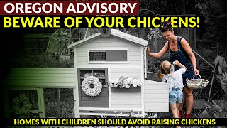 OREGON ADVISORY BEWARE OF YOUR CHICKENS! Homes with children should avoid raising chickens.