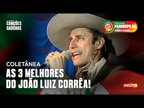 AS 3 MELHORES DO JOÃO LUIZ CORRÊA