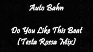 Auto Bahn - Do You Like This Beat (Testa Rossa Mix)