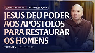 Jesus deu poder aos apóstolos para restaurar os homens | (Mateus 9, 35-10, 1.6-8) #2551