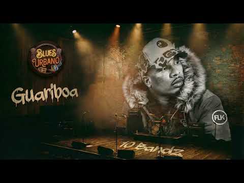 Guariboa - 10 Bandz [Blues Urbano]