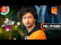 Ziddi Dil Maane Na Karan Handles The Bad Boys Ep 45 Full Episode 26th October 2021