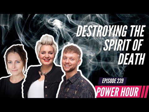 DESTROYING THE SPIRIT OF DEATH | Power Hour Ep. 239 with Emma Stark, Sam Robertson and Ruth Weller
