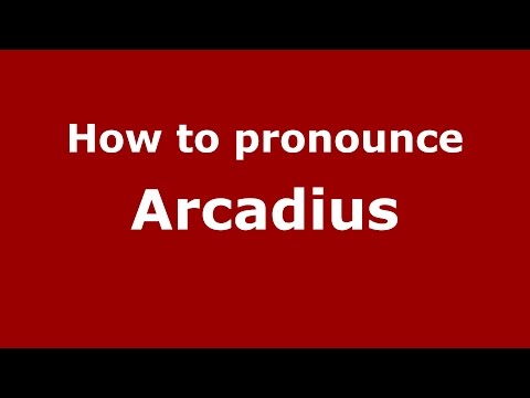 How to pronounce Arcadius