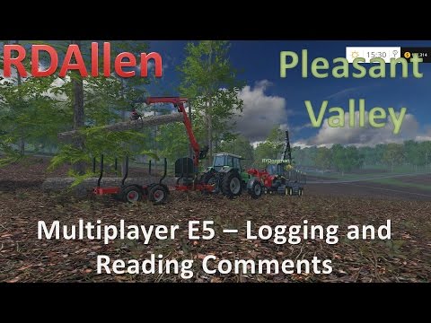 Farming Simulator 15 MP Pleasant Valley E5 - Logging and Missing Comments!