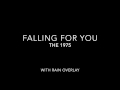 Falling For You- The 1975 (with rain overlay ...