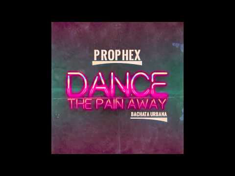 Prophex -Dance The Pain Away (WeLoveBachata)