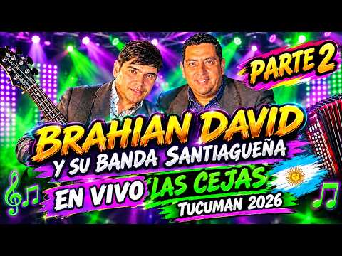 BRAHIAN DAVID Y SU BANDA SANTIAGUEÑA EN VIVO LAS CEJAS TUCUMAN 2026 PARTE 2