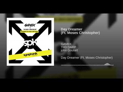 GAMIIX - Day Dreamer (feat. Moses Christopher, TH3 DARP, John Goulart)