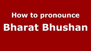 How to pronounce Bharat Bhushan