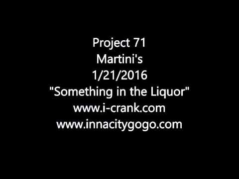 Project 71 Martini's 1/21/2016 "Some Liquor"