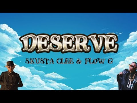DESERVE - Skusta clee & Flow g Lyrics