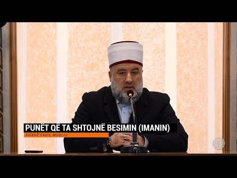 Kështu na mëson feja | 06. Punët që ta shtojnë besimin (imanin) - Fadil Musliu
