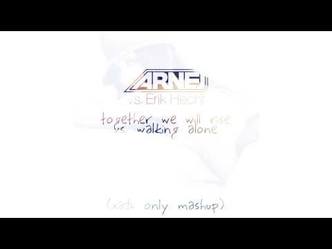 Arnej vs. Erik Hecht - Together We Will Rise vs. Walking Alone (Xabi Only Mash Up)