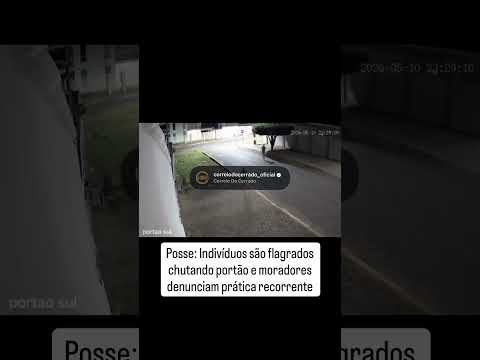 Posse: Indivíduos são flagrados chutando portão e moradores denunciam prática recorrente