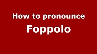 How to pronounce Foppolo