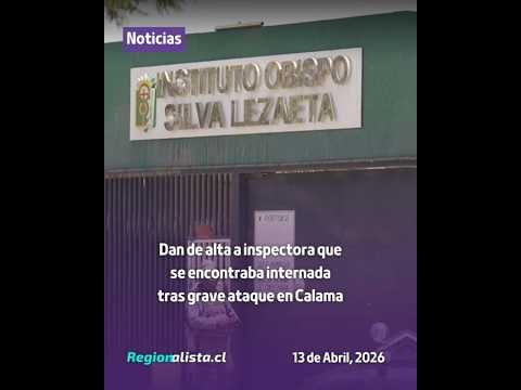 #Actualidad | Dan de alta a asistente de la educación tras grave ataque en Calama