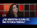 Fue Argentina Alguna Vez Una Potencia Mundial Camila Perochena En Odisea Argentina