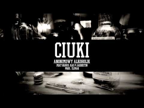 Ciuki-Anonimowy alkoholik Ft.Grohu,Ras P Jahbestin (prod Ślimak)