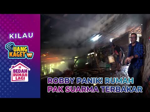 ROBBY PANIK! Rumah Pak Suarma Tiba-tiba Terbakar | KILAU UANG KAGET & BEDAH RUMAH | PART 1/3