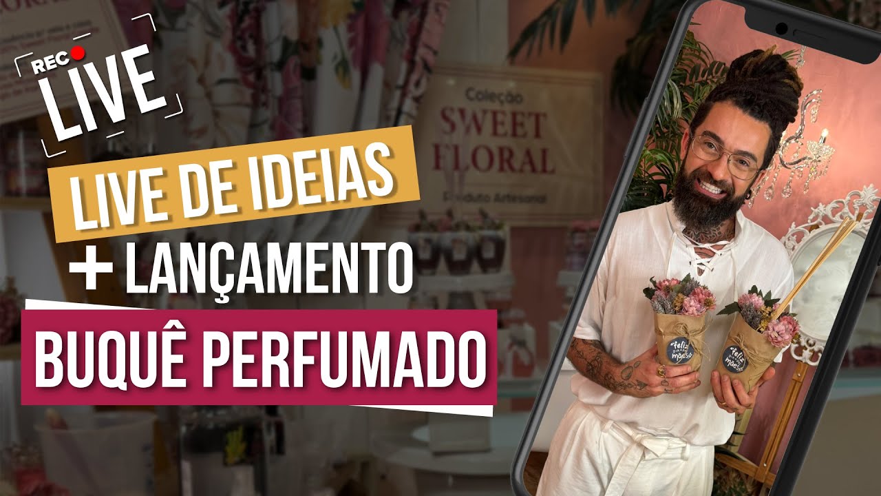 LIVE DE IDEIAS +  LANÇAMENTO DO BUQUÊ PERFUMADO