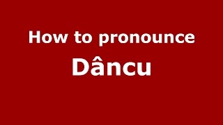 How to pronounce Dâncu