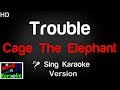 Cage The Elephant Trouble Karaoke Version King Of Karaoke