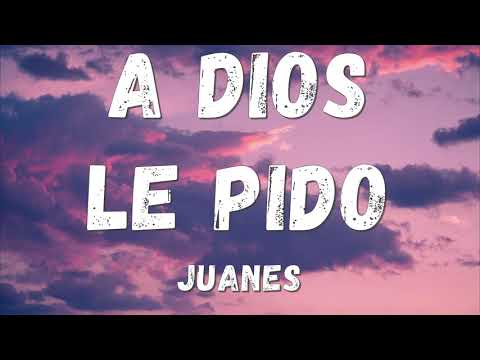 Juanes - A Dios Le Pido (Lyrics/letra)