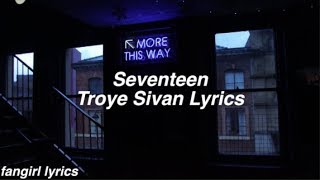 Seventeen || Troye Sivan Lyrics