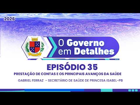 Episódio 35 : Prestação de contas e principais conquistas e avanços na saúde de Princesa Isabel