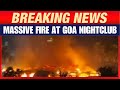 BREAKING Goa Nightclub Fire Kills 25 PM Modi President Murmu Offer Condolences