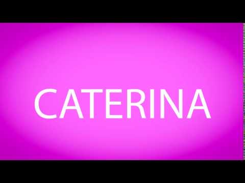 How to pronounce CATERINA