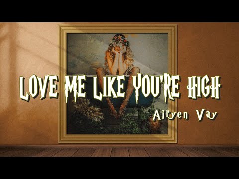 Airyen Vay - Love Me Like You`re High (Lyrics Video)