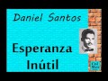 Daniel Santos:  Esperanza Inútil.
