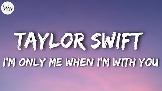 Taylor swift - I&#39;m only me when I&#39;m with you (lyrics)