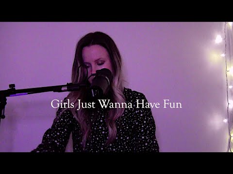 Girls Just Wanna Have Fun - Cyndi Lauper (Chelsea Burns cover)