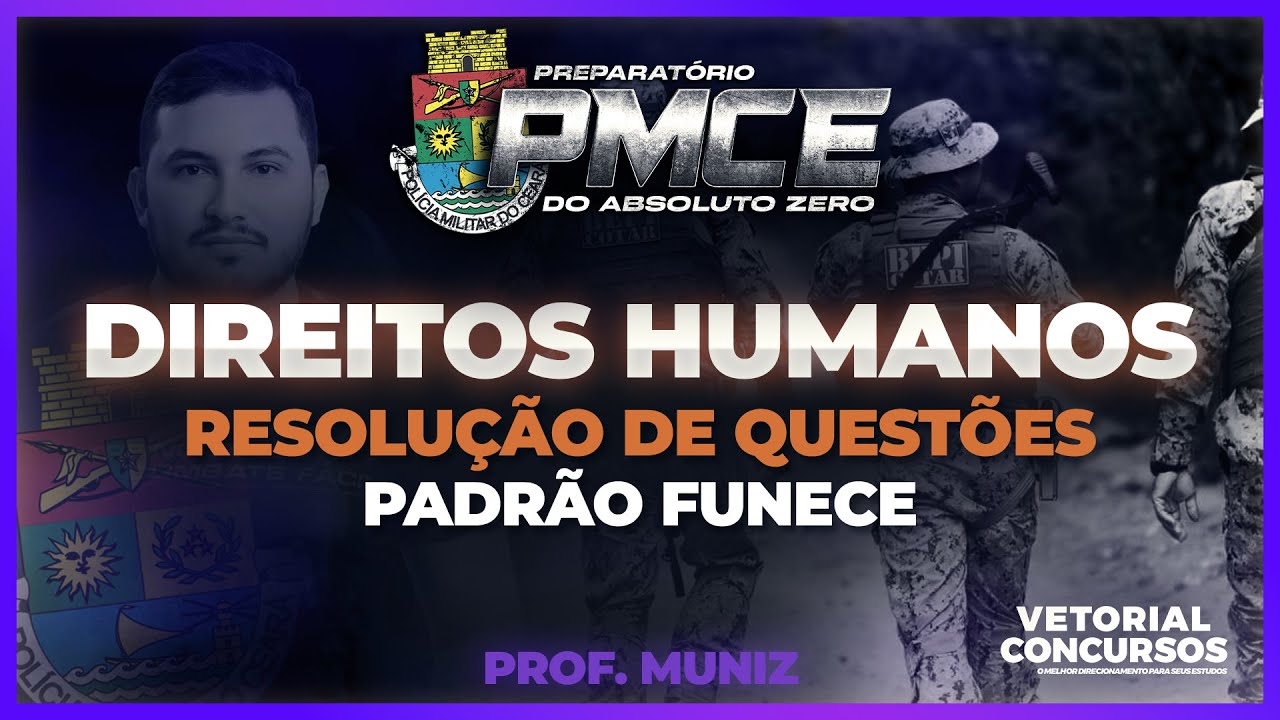 DIREITOS HUMANOS  - Resolução de Questões Padrão Funece  | PMCE 2025 | Prof. Muniz