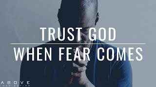 TRUST GOD WHEN FEAR COMES  | Fear Says “What If” Faith Says “Even If” - Inspirational &amp; Motivational